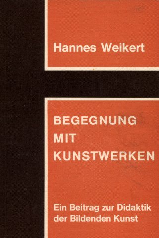 Begegnung mit Kunstwerken : Ein Beitr. z. Didaktik d. bildenden Kunst. Pädagogische Grund- und Zeitfragen book