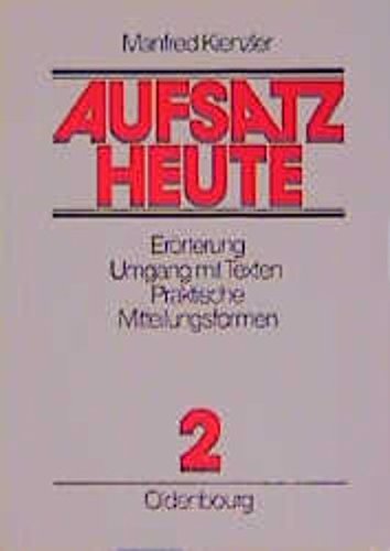 Aufsatz heute, Bd.2, Erörterung, Umgang mit Texten, Praktische Mitteilungsformen Learning & Reference