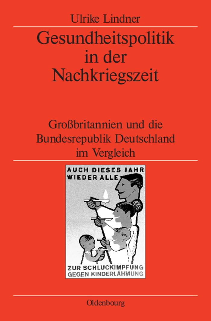 Gesundheitspolitik in der Nachkriegszeit: Großbritannien und die Bundesrepublik Deutschland im Vergleich (Veröffentlichungen des Deutschen ... the German Historical Institute London, 57) Medicine