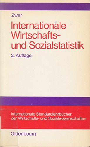 Internationale Wirtschafts- und Sozialstatistik: Lehrbuch über die Methoden und Probleme ihrer wichtigsten Teilgebiete (Internationale Standardlehrbücher der Wirtschafts- und Sozialwissenschaften) Business & Technology