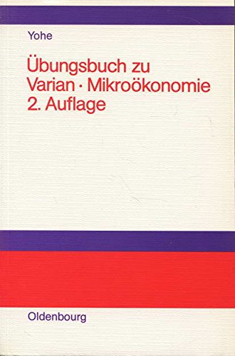 Übungsbuch, Varian, Hal R: Mikroökonomie - Von Yohe, Gary W book