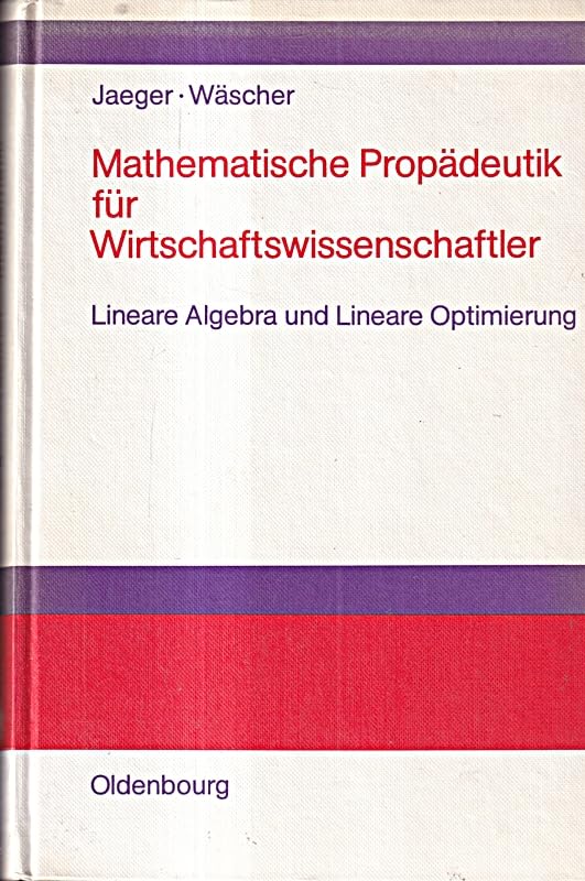 Mathematische Propädeutik für Wirtschaftswissenschaftler: Lineare Algebra und Lineare Optimierung Mathematics