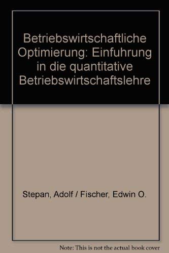 Betriebswirtschaftliche Optimierung: Einführung in die quantitative Betriebswirtschaftslehre Business & Technology