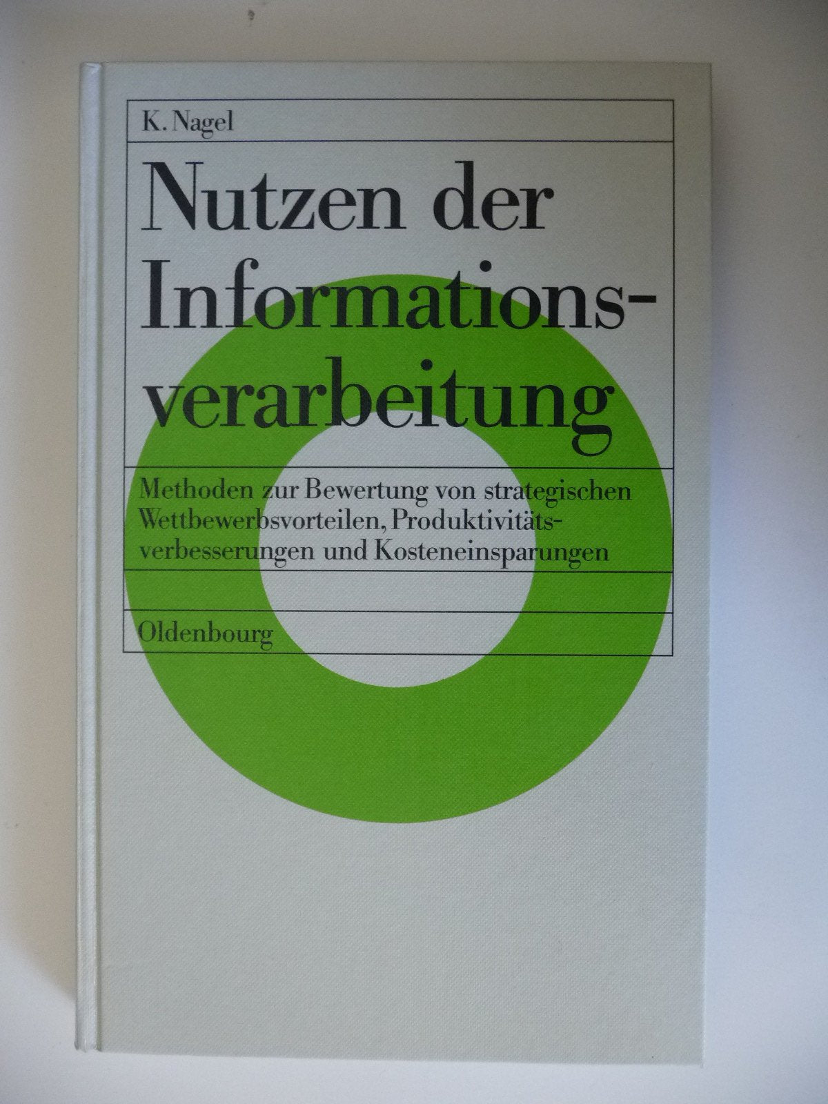 Nutzen der Informationsverarbeitung: Methoden zur Bewertung von strategischen Wettbewerbsvorteilen, Produktivitätsverbesserungen und Kosteneinsparungen Business, Finance & Career