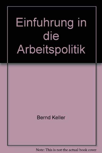 Einführung in die Arbeitspolitik: Arbeitsbeziehungen und Arbeitsmarkt in sozialwissenschaftlicher Perspektive Politics & History