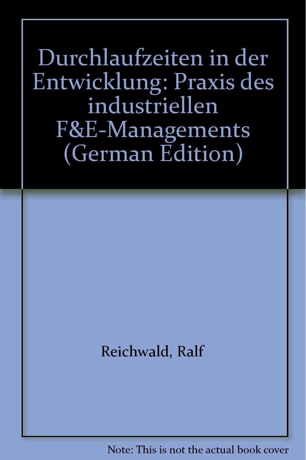 Durchlaufzeiten in der Entwicklung: Praxis des industriellen F & E-Managements Books