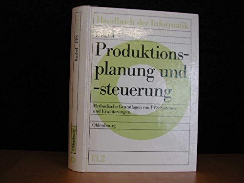 Handbuch der Informatik: Produktionsplanung und -steuerung. Methodische Grundlagen von PPS-Systemen und Erweiterungen Computer Science