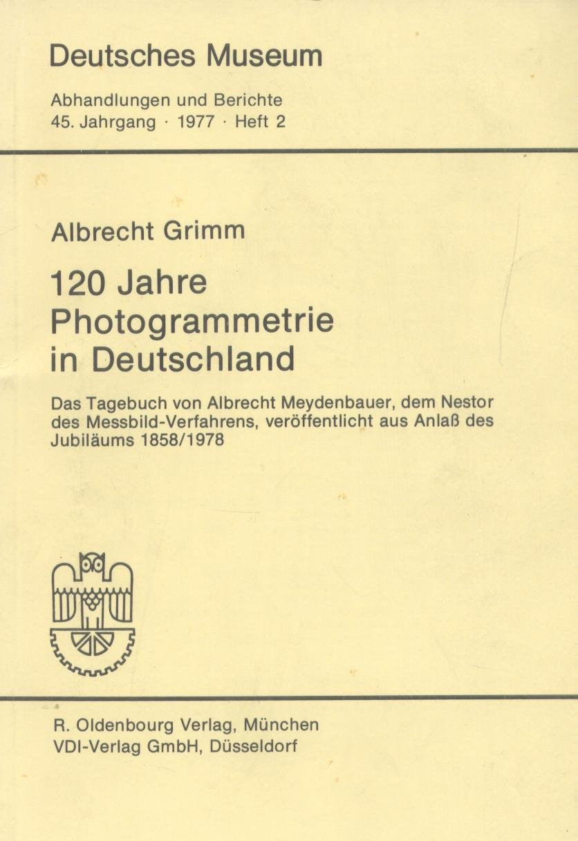 120 Jahre Photogrammetrie in Deutschland. Das Tagebuch von Albrecht Meydenbauer, dem Nestor des Messbild-Verfahrens, veröffentlicht aus Anlaß des Jubiläums 1858/1978. (Deutsches Museum Abhandlungen und Berichte 45. Jahrgang 1977 Heft 2.) Books