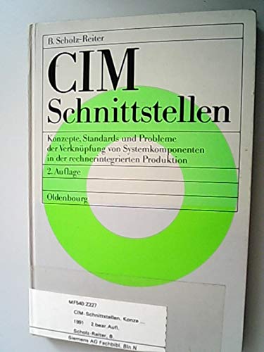 CIM-Schnittstellen: Konzepte, Standards und Probleme der Verknüpfung von Systemkomponenten in der rechnerintegrierten Produktion Books