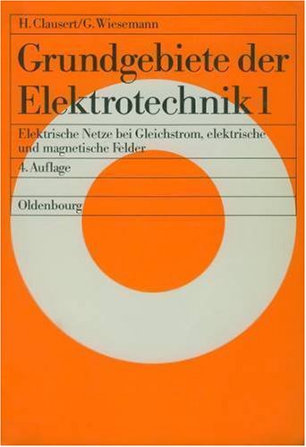 Grundgebiete der Elektrotechnik 1: Gleichstromnetze, Operationsverstärkerschaltungen, elektrische und magnetische Felder Business & Technology