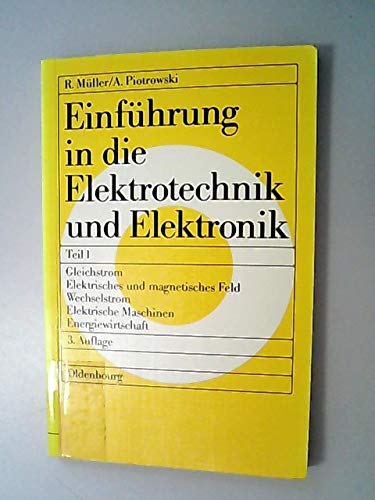 Einführung in die Elektrotechnik und Elektronik / Gleichstrom - Elektrisches und magnetisches Feld - Wechselstrom - Elektrische Maschinen - Energiewirtschaft Business & Technology