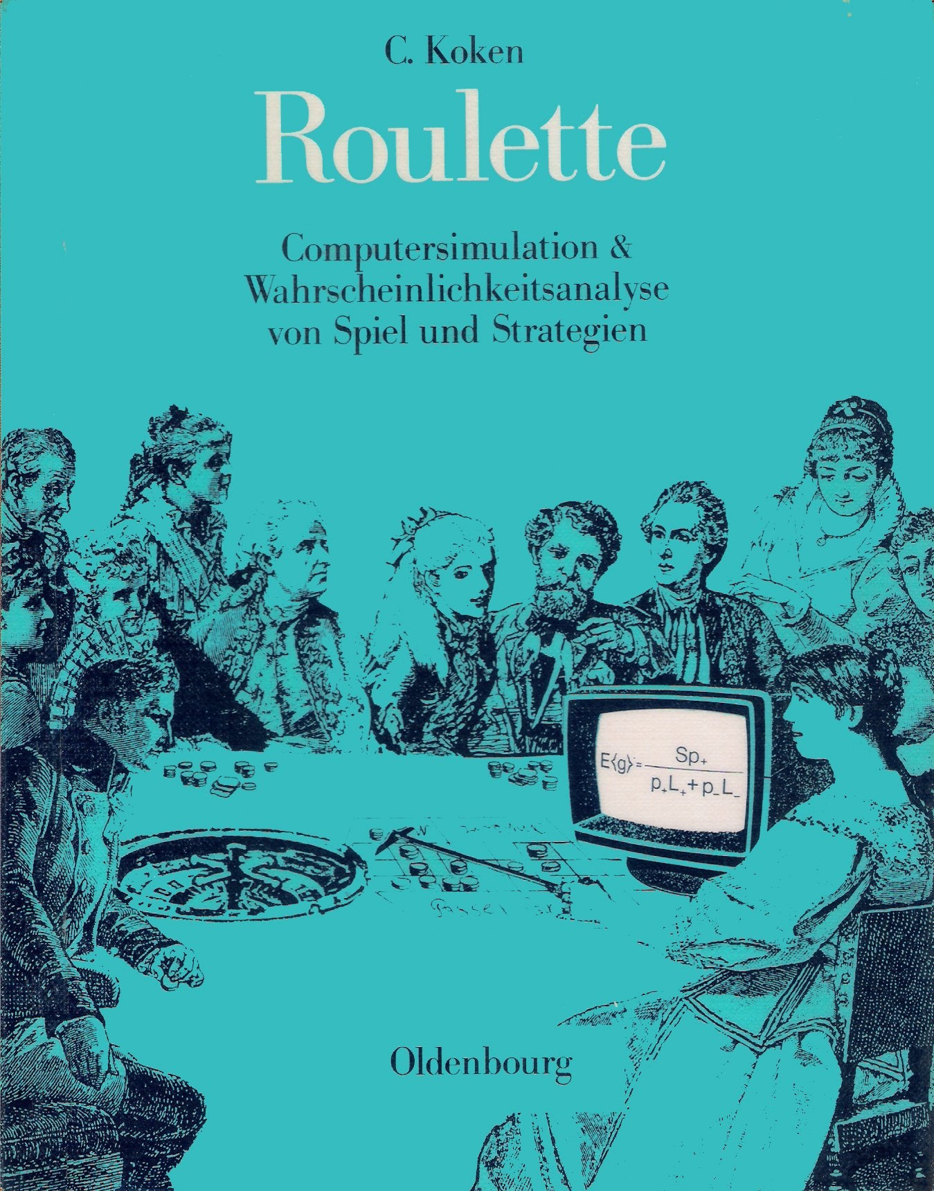Roulette. Computersimulation und Wahrscheinlichkeitsanalyse von Spiel und Strategien Books