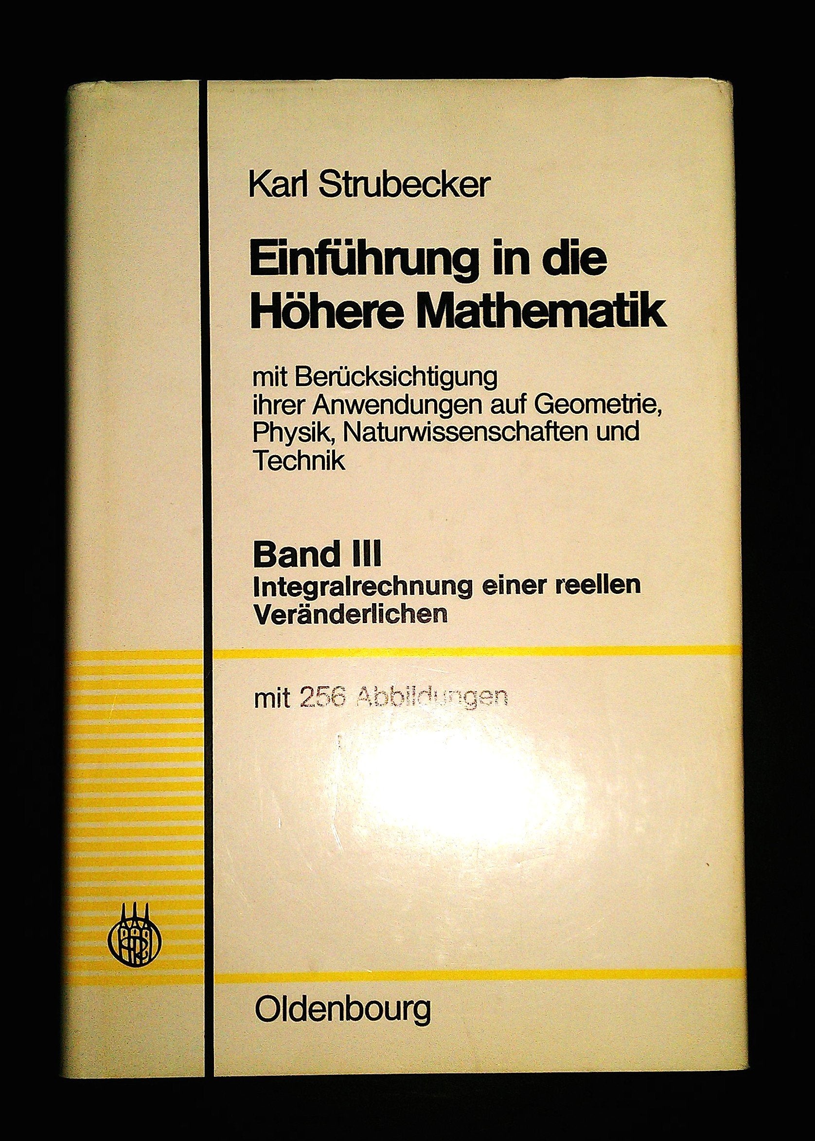 Einführung in die Höhere Mathematik mit besonderer Berücksichtigung ihrer Anwendungen auf Geometrie, Physik, Naturwissenschaften und Technik. Bd. III: Integralrechnung einer reellen Veränderlichen Books