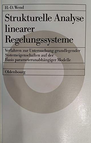 Strukturelle Analyse linearer Regelungssysteme: Verfahren zur Untersuchung grundlegender Systemeigenschaften auf der Basis parameterunabhängiger Modelle Books