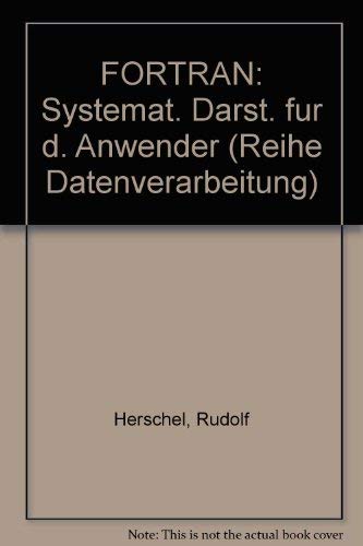 Reihe Datenverarbeitung. Fortran: Systematische Darstellung fur den Anwender Books