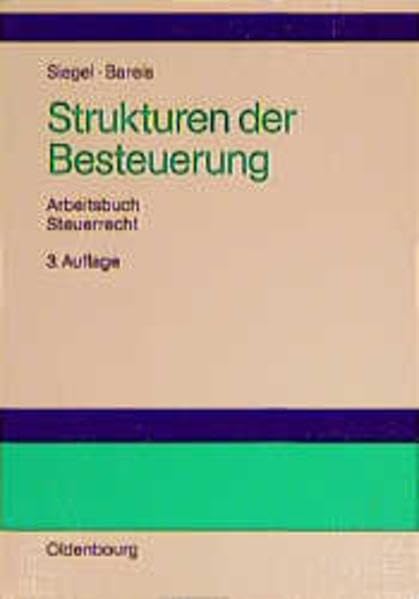 Strukturen der Besteuerung. Betriebswirtschaftliches Arbeitsbuch Steuerrecht: Grundzüge des Steuersystems in Strukturübersichten, Beispielen und Aufgaben Law
