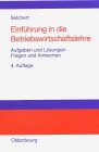 Einführung in die Betriebswirtschaftslehre: Aufgaben und Lösungen. Fragen und Antworten Business & Technology