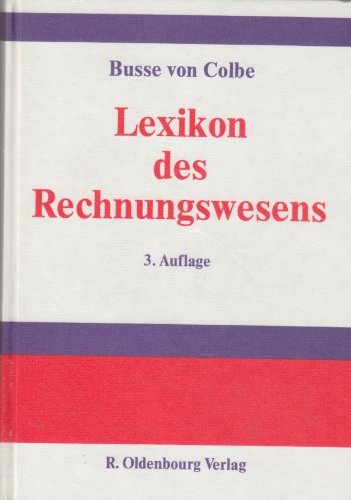 Lexikon des Rechnungswesens: Handbuch der Bilanzierung und Prüfung, der Erlös-, Finanz-, Investitions- und Kostenrechnung Business, Finance & Career