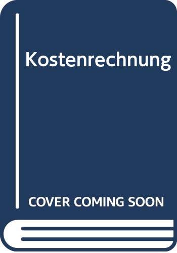 Kostenrechnung: Einführung in die begrifflichen, theoretischen, verrechnungstechnischen sowie planungs- und kontrollorientierten Grundlagen des innerbetrieblichen Rechnungswesens Business, Finance & Career