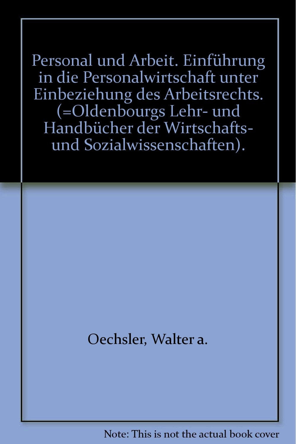 Personal und Arbeit: Einführung in die Personalwirtschaft unter Einbeziehung des Arbeitsrechts Business, Finance & Career
