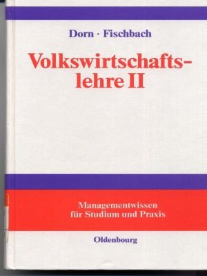 Volkswirtschaftslehre II: Volkswirtschaftstheorie und -politik (Managementwissen für Studium und Praxis) Business & Technology
