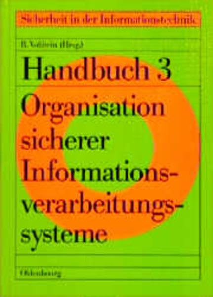 Organisation sicherer Informationsverarbeitungssysteme: Konzepte und Lösungen (Sicherheit in der Informationstechnik: Handbuch) Computer Science