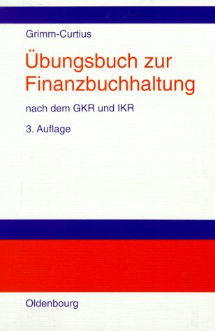 Übungsbuch zur Finanzbuchhaltung nach dem GKR und IKR: Technik des betrieblichen Rechnungswesens Education & Training