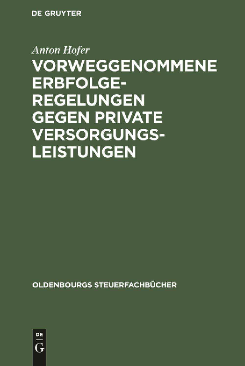 Vorweggenommene Erbfolgeregelungen gegen private Versorgungsleistungen (Oldenbourgs Steuerfachbücher) Law