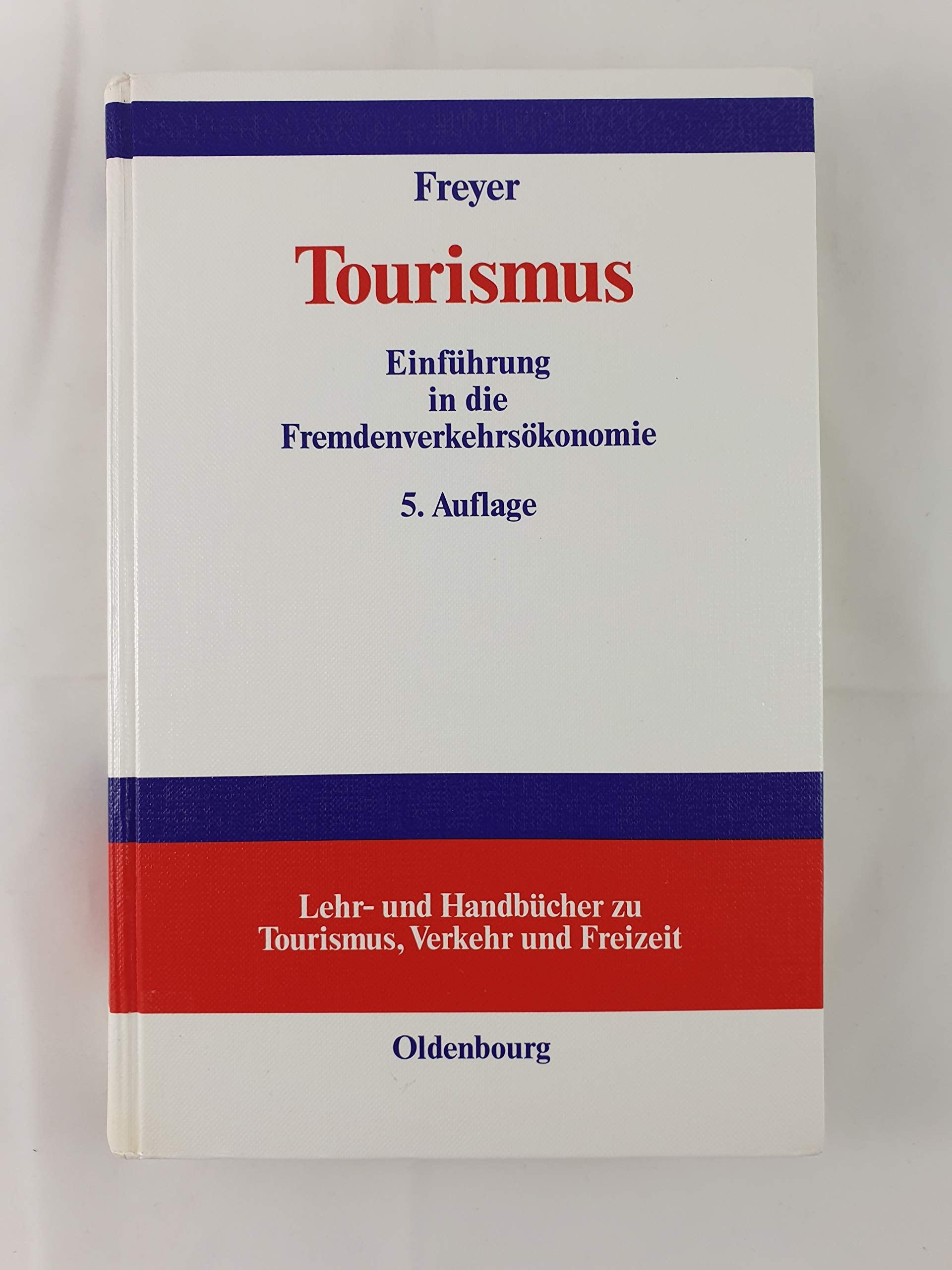 Tourismus: Einführung in die Fremdenverkehrsökonomie (Lehr- und Handbücher zu Tourismus, Verkehr und Freizeit) Business, Finance & Career