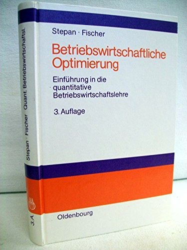 Betriebswirtschaftliche Optimierung: Einführung in die quantitative Betriebswirtschaftslehre Business & Technology