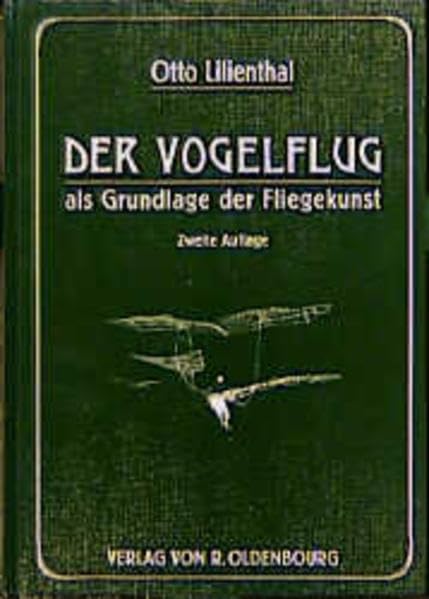 Der Vogelflug als Grundlage der Fliegekunst: Ein Beitrag zur Systematik der Flugtechnik. Reprint der Originalausgabe von 1910 Business & Technology