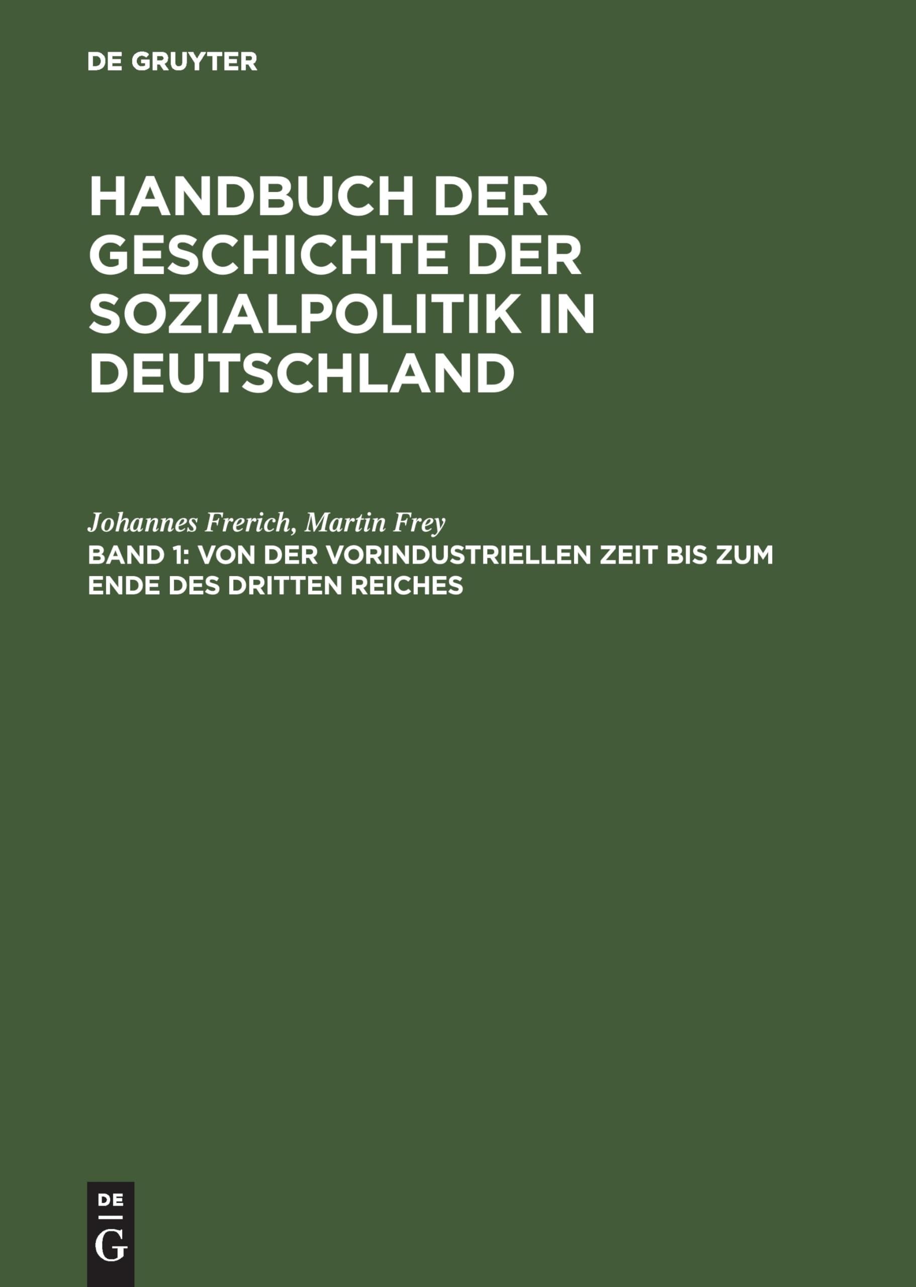 Handbuch der Geschichte der Sozialpolitik in Deutschland, Bd.1, Von der vorindustriellen Zeit bis zum Ende des Dritten Reiches (Johannes Frerich: ... Geschichte der Sozialpolitik in Deutschland) Law