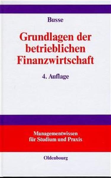 Grundlagen der betrieblichen Finanzwirtschaft (Managementwissen für Studium und Praxis) Business, Finance & Career
