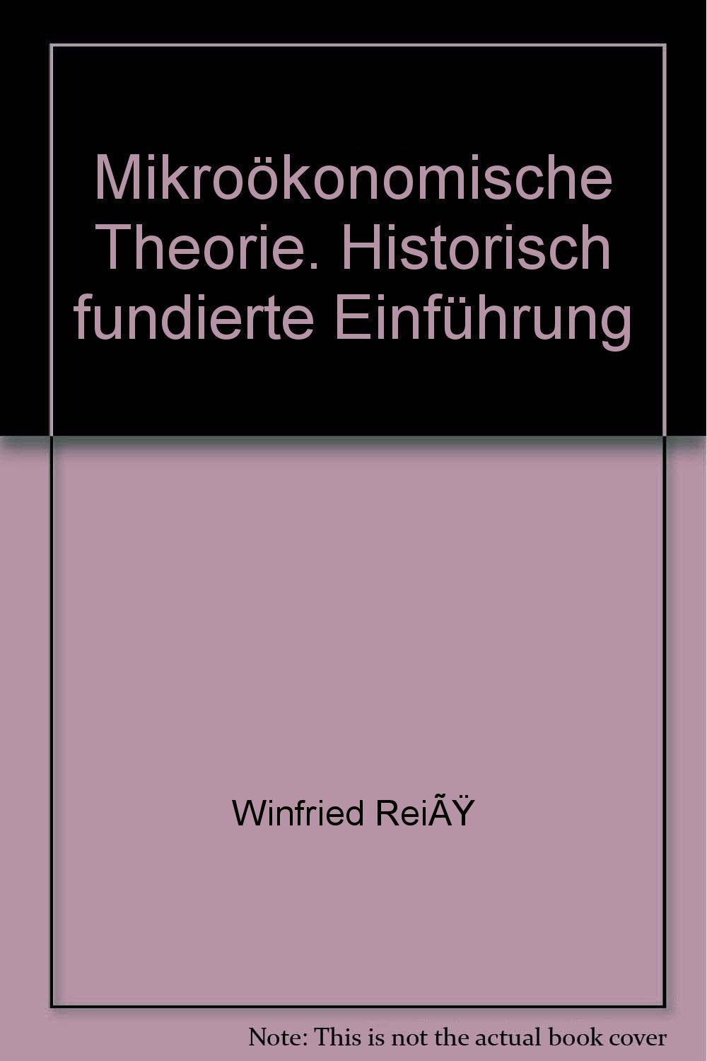 Mikroökonomische Theorie: Historisch fundierte Einführung Business, Finance & Career