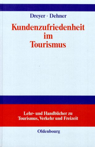 Kundenzufriedenheit im Tourismus: Entstehung, Messung und Sicherung mit Beispielen aus der Hotelbranche (Lehr- und Handbücher zu Tourismus, Verkehr und Freizeit) Business, Finance & Career