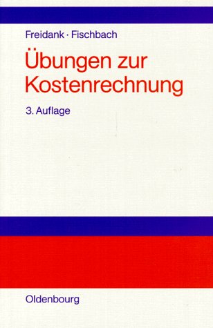 Kostenrechnung: Einführung in die begrifflichen, theoretischen, verrechnungstechnischen... / Übungen (Kostenrechnung: Einführung in die begrifflichen, ... innerbetrieblichen Rechnungswesens) Business, Finance & Career