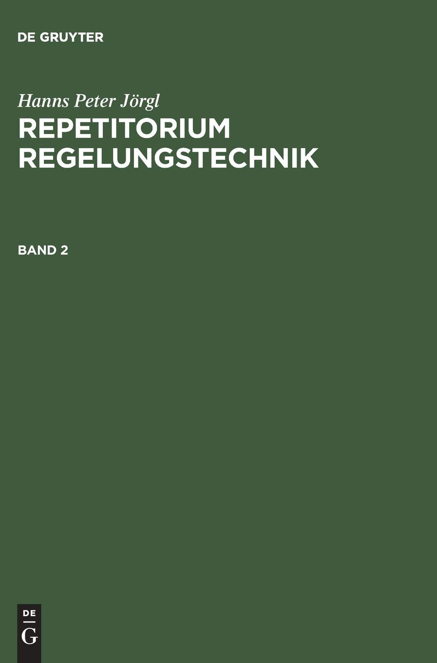 Repetitorium Regelungstechnik, Bd.2 (Hanns Peter Jörgl: Repetitorium Regelungstechnik, Band 2) Business & Technology