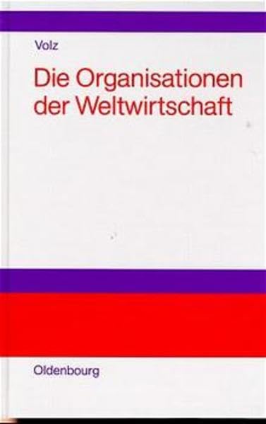 Die Organisationen der Weltwirtschaft: Hintergründe ihrer Entstehung, Aufgaben und Wirkungsweise Eine Einführung Law