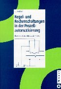 Regel- und Rechenschaltungen in der Prozessautomatisierung: Bewährte Beispiele aus der Praxis Business & Technology