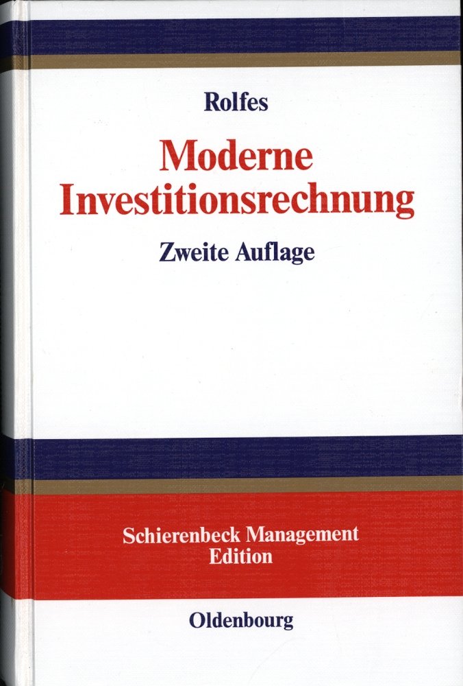 Moderne Investitionsrechnung: Einführung in die klassische Investitionstheorie und Grundlagen marktorientierter Investitionsentscheidungen (Schierenbeck Management Edition) Business, Finance & Career