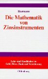 Die Mathematik von Zinsinstrumenten: Preise, Kennzahlen, Risikomanagement und Anwendung von (derivaten) Zinsinstrumenten in der modernen ... zu Geld, Börse, Bank und Versicherung) - Biermann, Bernd book