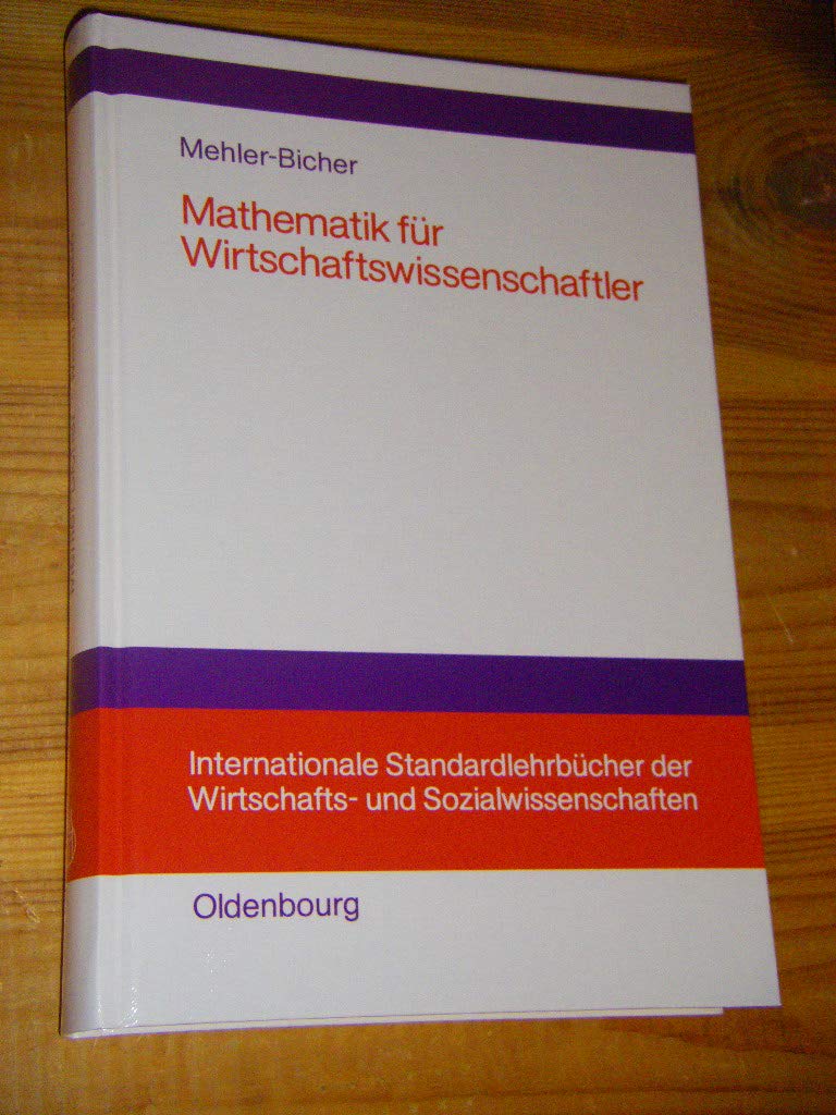Mathematik für Wirtschaftswissenschaftler (Internationale Standardlehrbücher der Wirtschafts- und Sozialwissenschaften) Mathematics