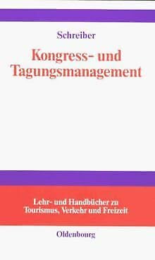 Kongress- und Tagungsmanagement (Lehr- und Handbücher zu Tourismus, Verkehr und Freizeit) Business, Finance & Career