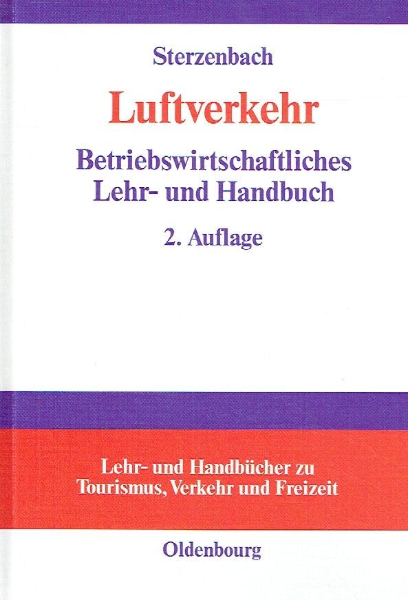 Luftverkehr: Betriebswirtschaftliches Lehr- und Handbuch (Lehr- und Handbücher zu Tourismus, Verkehr und Freizeit) Business, Finance & Career