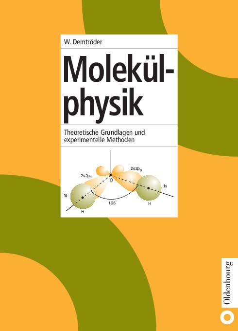 Molekülphysik: Theoretische Grundlagen und experimentelle Methoden Natural Sciences