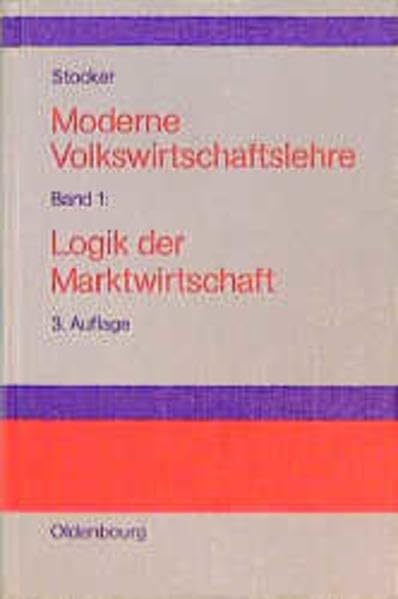 Moderne Volkswirtschaftslehre, Bd.1, Logik der Marktwirtschaft: Band 1: Logik der Marktwirtschaft Business, Finance & Career
