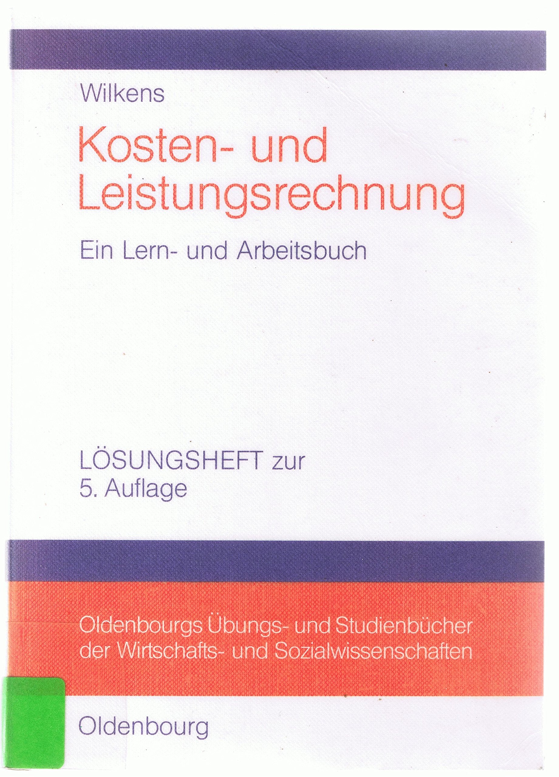 Kosten- und Leistungsrechnung. Ein Lern- und Arbeitsbuch. Lösungsheft zur 5. Auflage. Books
