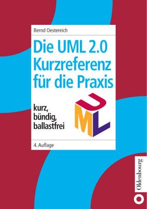 Die UML-Kurzreferenz für die Praxis: kurz, bündig, ballastfrei Computer Science