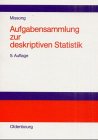 Aufgabensammlung zur deskriptiven Statistik: Mit ausführlichen Lösungen und Erläuterungen Mathematics