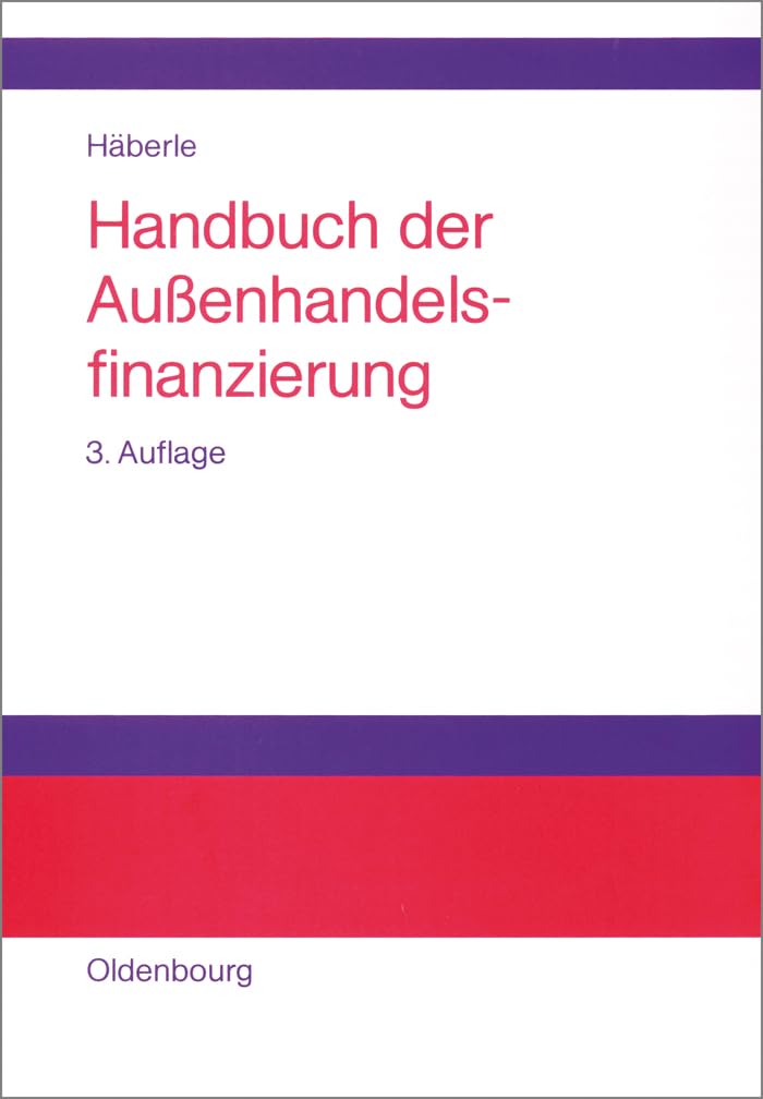 Handbuch der Außenhandelsfinanzierung: Das große Buch der internationalen Zahlungs-, Sicherungs- und Finanzierungsinstrumente Law